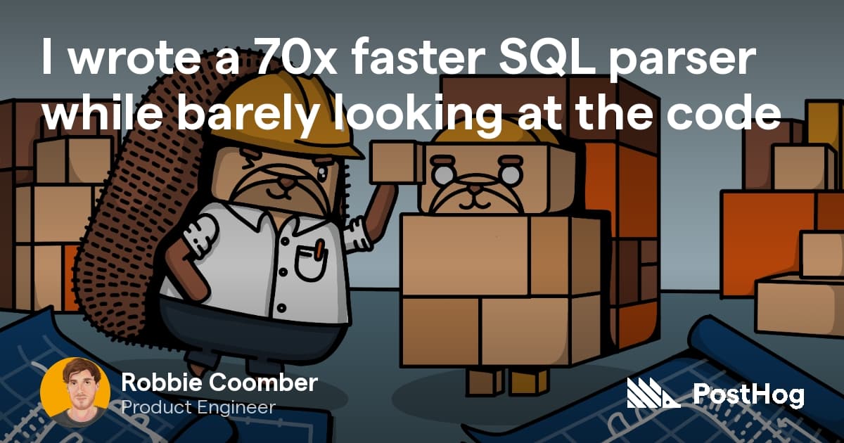I rewrote PostHog's SQL parser, 70x faster, while barely looking at the code