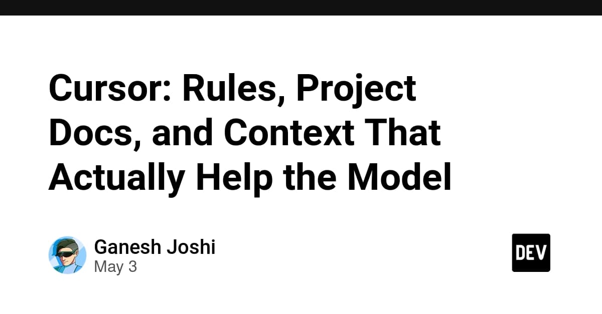 Cursor: Rules, Project Docs, and Context That Actually Help the Model