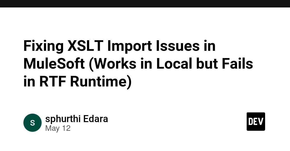 Fixing XSLT Import Issues in MuleSoft (Works in Local but Fails in RTF Runtime)