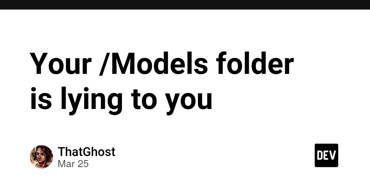Your /Models folder is lying to you