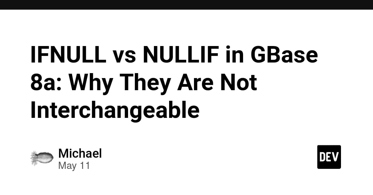 IFNULL vs NULLIF in GBase 8a: Why They Are Not Interchangeable