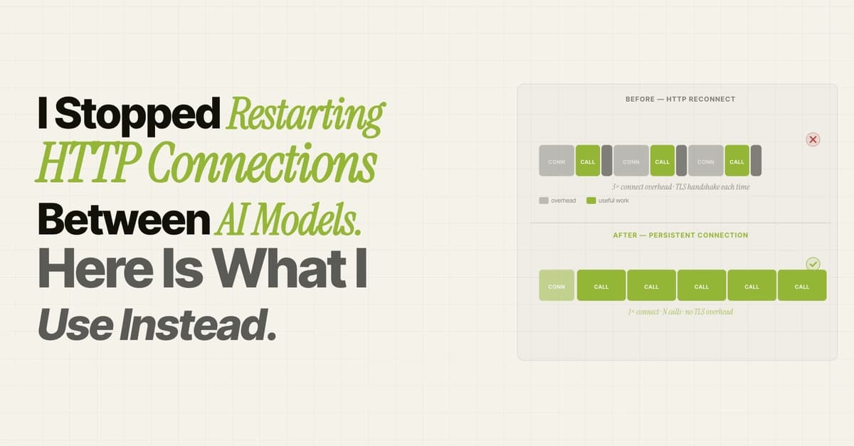 I Stopped Restarting HTTP Connections Between AI Models. Here Is What I Use Instead.