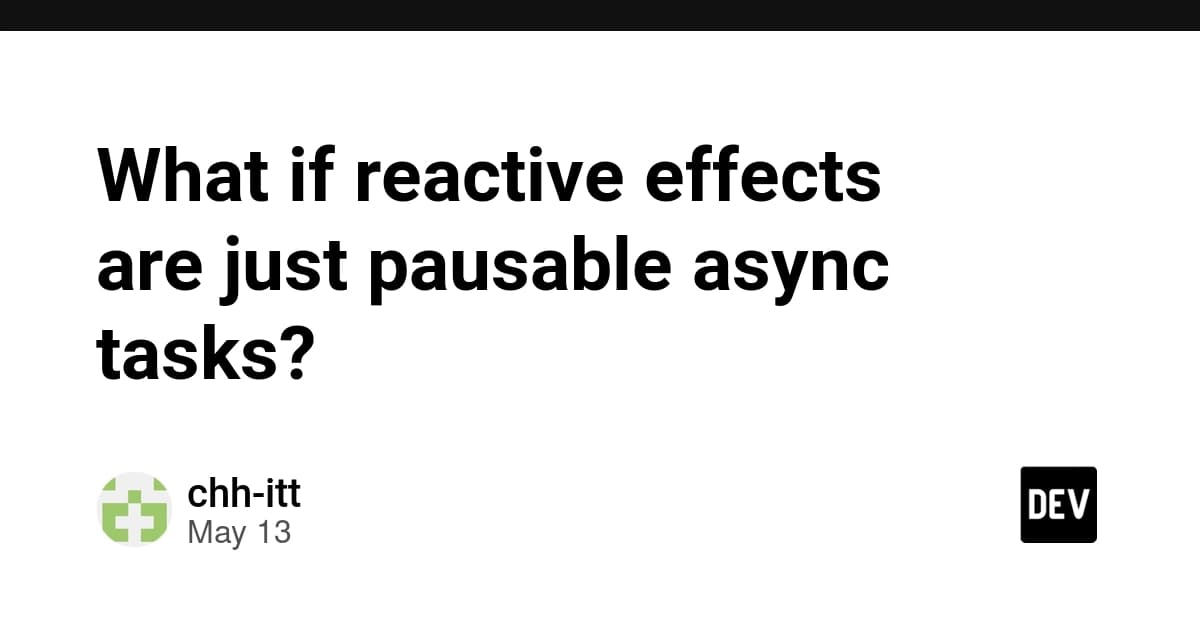 What if reactive effects are just pausable async tasks?
