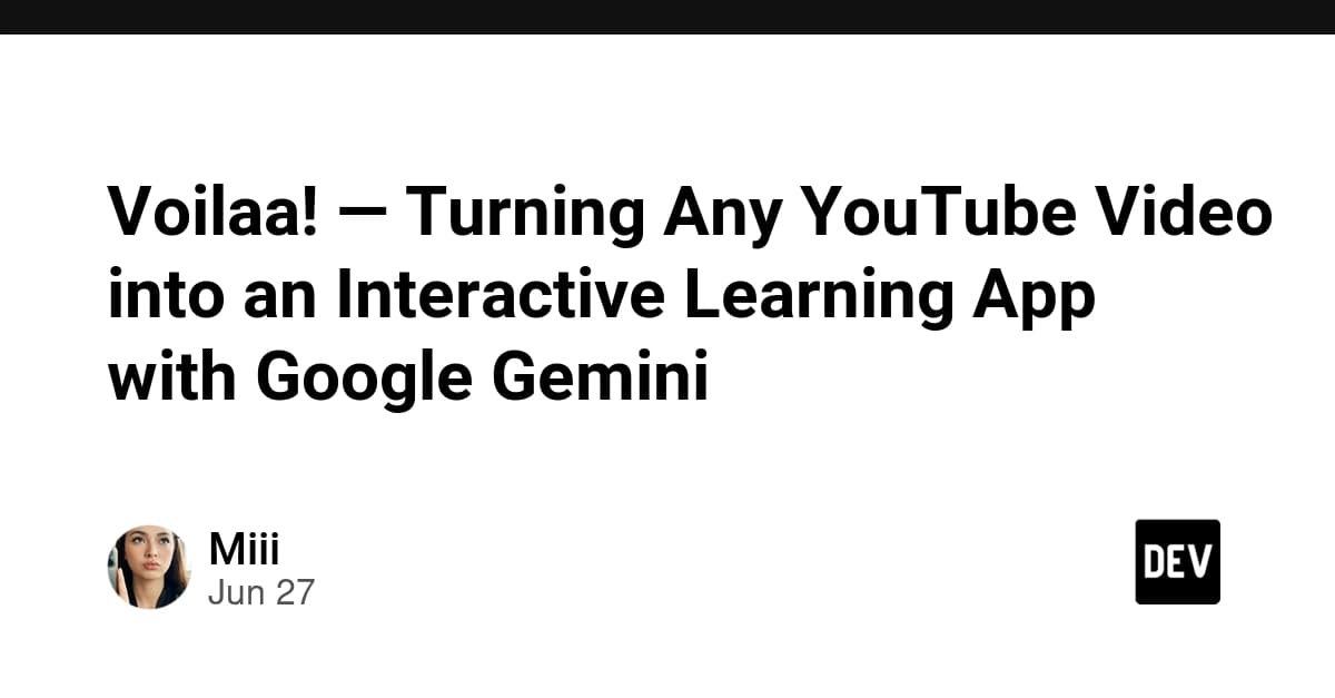Voilaa! — Turning Any YouTube Video into an Interactive Learning App with Google Gemini