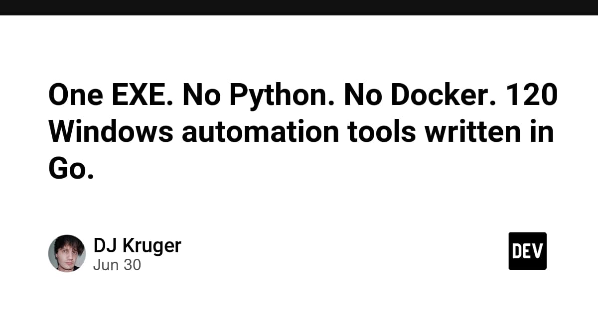 One EXE. No Python. No Docker. 120 Windows automation tools written in Go.