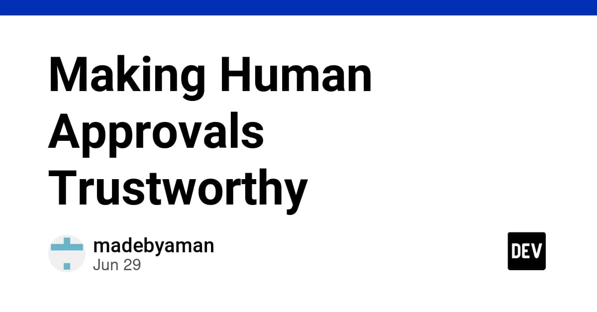Making Human Approvals Trustworthy