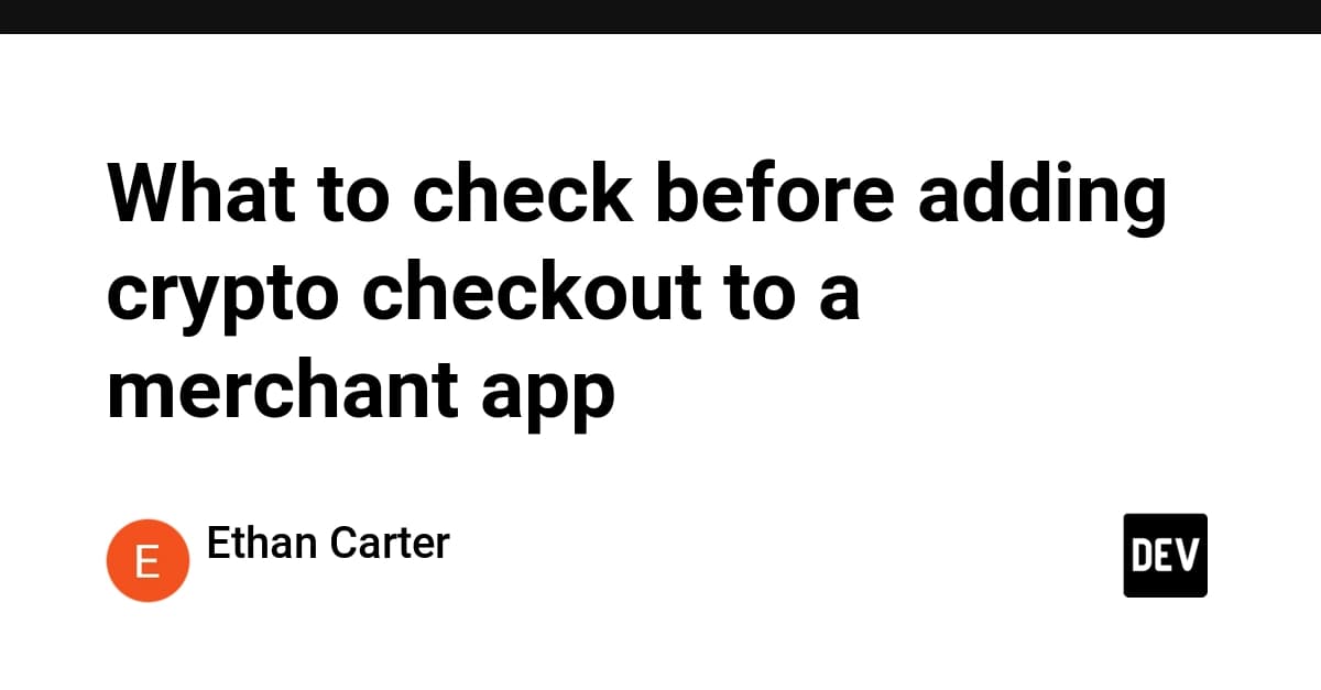 What to check before adding crypto checkout to a merchant app