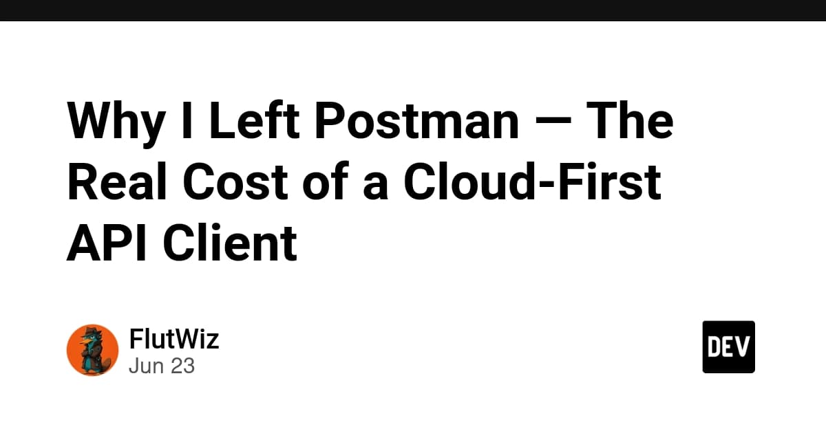 Why I Left Postman — The Real Cost of a Cloud-First API Client